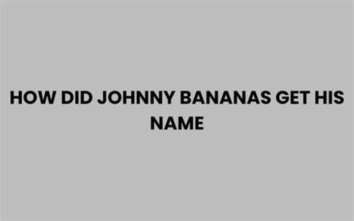 How Did Johnny Bananas Get His Nickname? It Suits Him, That's for Sure